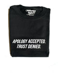 Apology Accepted, Trust Denied Unisex Statement Tee (Small Font)