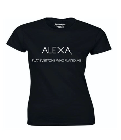 Alexa, Play Everyone That Played Me! Ladies T-shirt