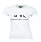 Alexa, Play Everyone That Played Me! Ladies T-shirt