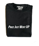 Price Just Went Up Unisex Statement Tee (Small Font)