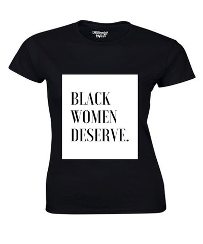 Thee Ronald Rice Exclusive  Black Women Deserve Ladies T-shirt