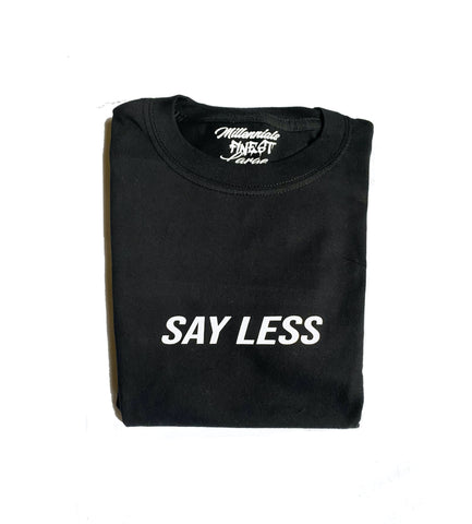 Say Less Unisex Statement Tee (Small Font)