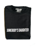 Somebody's Daughter Unisex Statement Tee (Small Font)